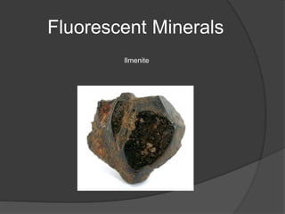 Fluorescent Minerals
Ilmenite
 