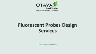 Fluorescent Probes Design
Services
Research solutions for life science
www.otava.institute
 