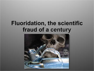 Fluoridation, the scientific fraud of a  century 