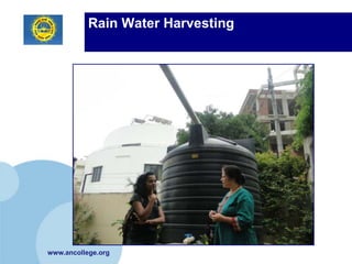 Rain Water Harvesting




www.ancollege.org
 