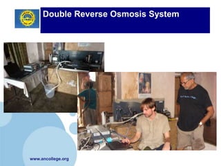 Double Reverse Osmosis System




www.ancollege.org
 