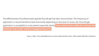 Source : http://www.myhealth.gov.my/en/preventing-dental-caries-wiith-topical-ﬂuoride-treatment/
 