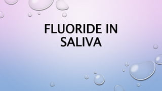 FLUORIDE IN
SALIVA
 