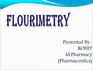 Presented By-
ROHIT
M.Pharmacy
(Pharmaceutics)
 