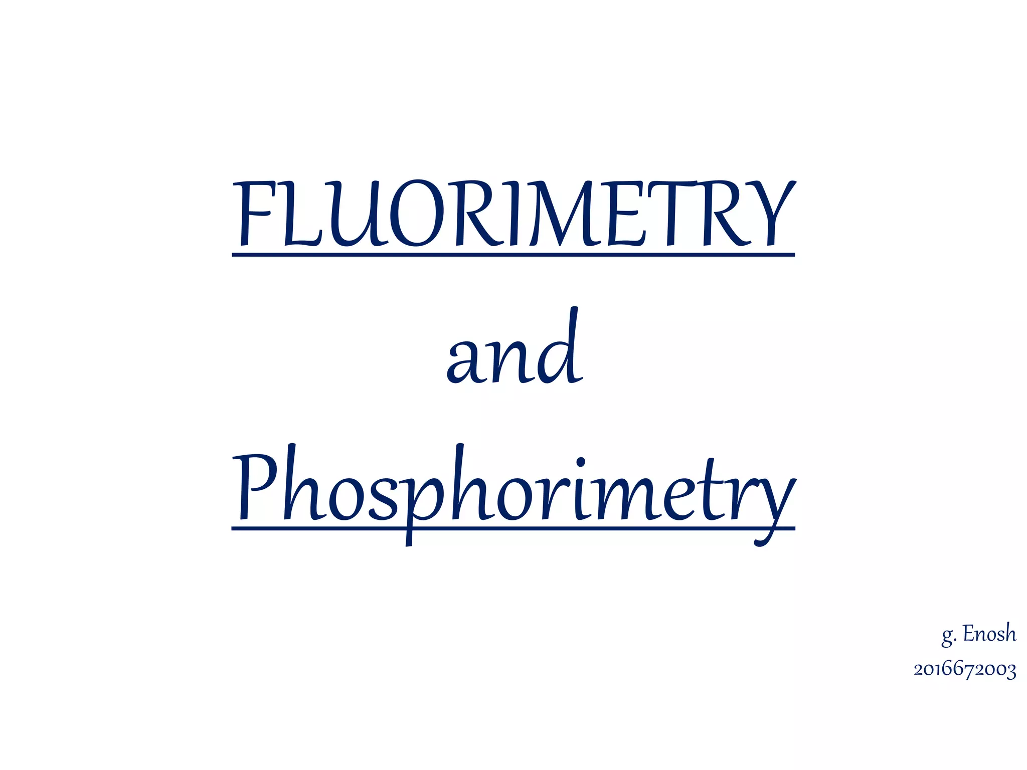 Fluorimetry phosphorimetry PPT