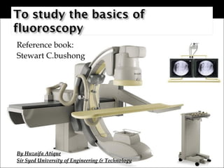 Reference book: 
Stewart C.bushong 
BByy HHuuzzaaiiffaa AAttiiqquuee 
SSiirr SSyyeedd UUnniivveerrssiittyy ooff EEnnggiinneeeerriinngg && TTeecchhnnoollooggyy 
 