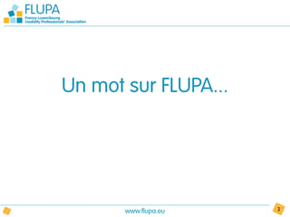 Un mot sur FLUPA...




       www.flupa.eu   2
 