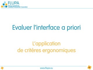 Evaluer l’interface a priori

         L’application
  de critères ergonomiques


           www.flupa.eu        41
 