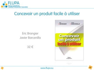 Concevoir un produit facile à utiliser



     Eric Brangier
   Javier Barcenilla

         32 €




                   www.flupa.eu          61
 