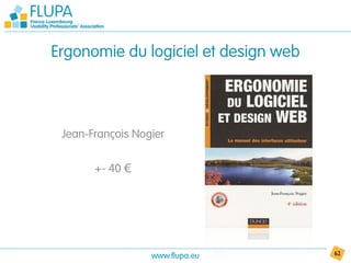 Ergonomie du logiciel et design web



 Jean-François Nogier

       +- 40 €




                  www.flupa.eu        62
 