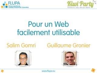 Pour un Web
   facilement utilisable
Salim Gomri       Guillaume Gronier



              www.flupa.eu            1
 