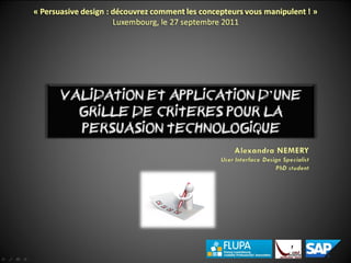 FLUPA 2011 : Alexandra Nemery -  Validation et application d’une grille de critères pour la persuasion interactive