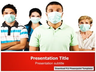 Presentation Title Presentation subtitle Download FLU Powerpoint Templates 