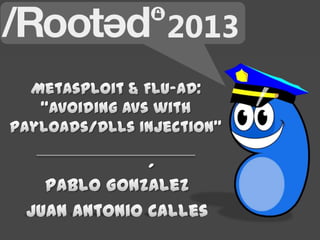 Juan A. Calles y Pablo González - Metasploit & Flu-AD: Avoiding AVs w…