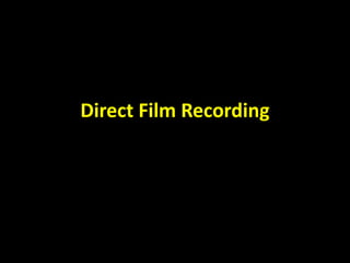 Direct Film Recording 
 