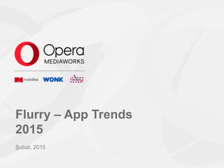 Flurry – App Trends
2015
Şubat, 2015
 