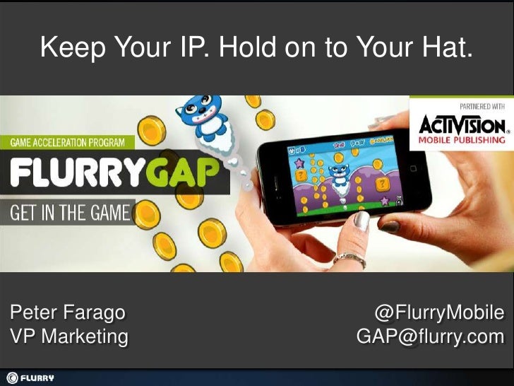 Keep Your IP. Hold on to Your Hat.Peter Farago                @FlurryMobileVP Marketing               GAP@flurry.com 