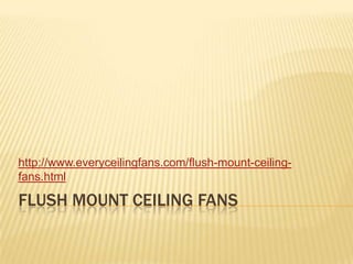 Flush Mount Ceiling Fans http://www.everyceilingfans.com/flush-mount-ceiling-fans.html 
