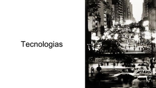 Tecnologias
 