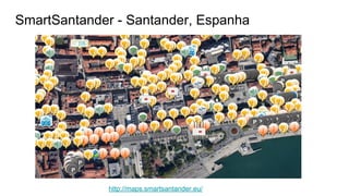 SmartSantander - Santander, Espanha
http://maps.smartsantander.eu/
 