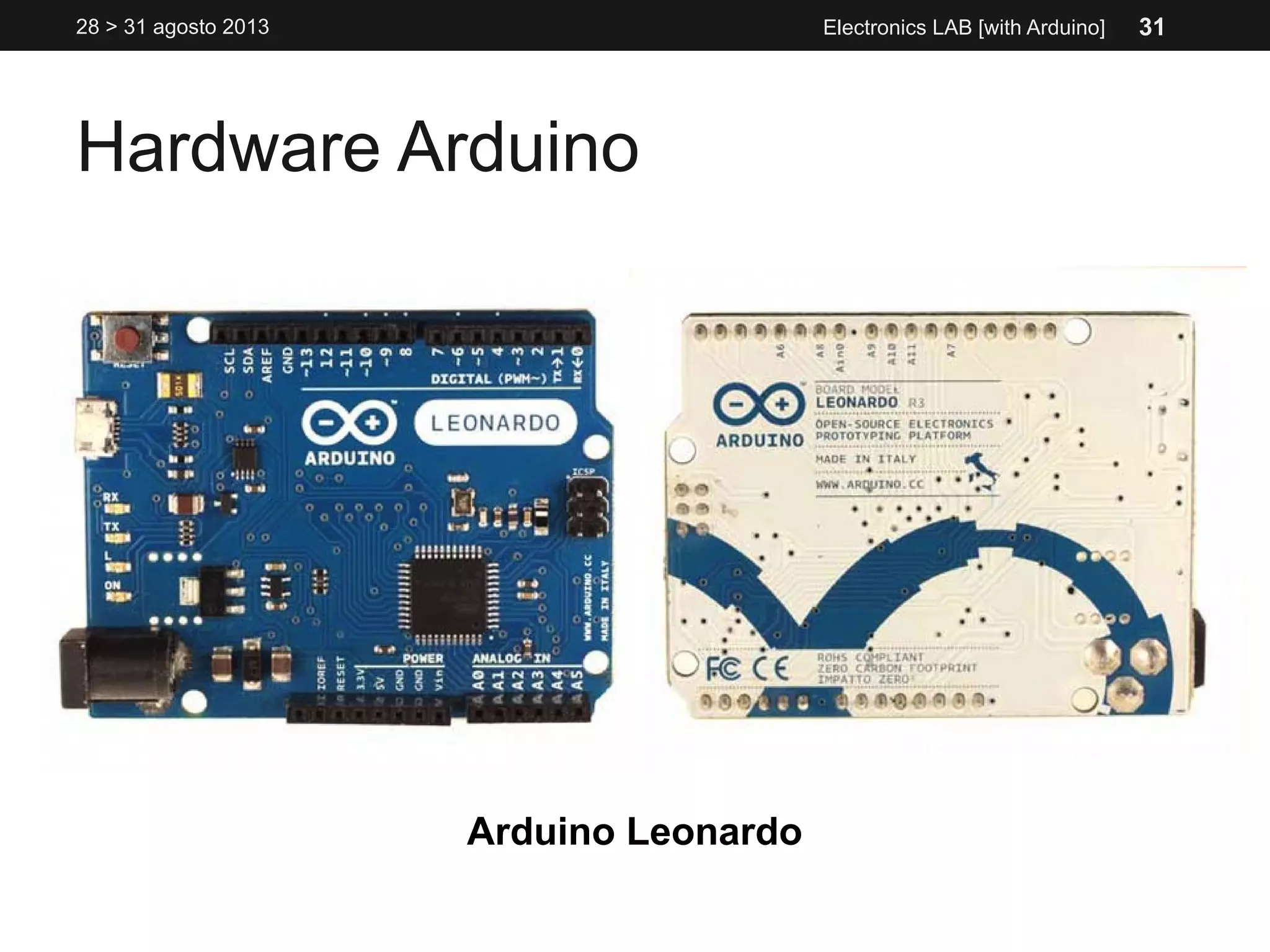 Hardware Arduino
28 > 31 agosto 2013 Electronics LAB [with Arduino]
Arduino Leonardo
31
 