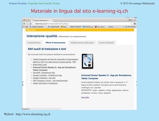 Format-Trentino Ospedale San Camillo Trento				 © 2015 Novantiqua Multimedia
Materiale in lingua dal sito e-learning-iq.ch...