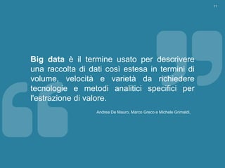 TrustBusiness
11
Big data è il termine usato per descrivere
una raccolta di dati così estesa in termini di
volume, velocit...