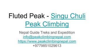 Fluted Peak - Singu Chuli
Peak Climbing
Nepal Guide Treks and Expedition
info@peakclimbingnepal.com
https://www.peakclimbingnepal.com
+9779851029613
 