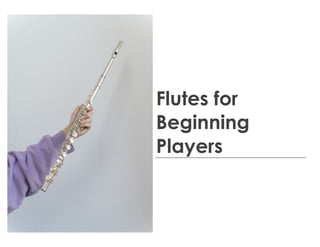 Flutes for
Beginning
Players
 