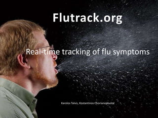 Flutrack.org
Real-time tracking of flu symptoms

Karolos Talvis, Kostantinos Chorianopoulos

 