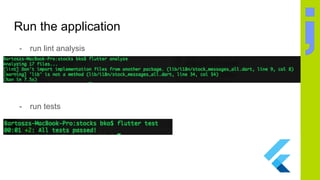 Run the application
- run lint analysis
- run tests
 