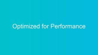 Optimized for Performance
 