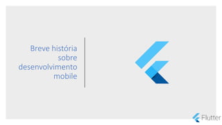 Breve história
sobre
desenvolvimento
mobile
 