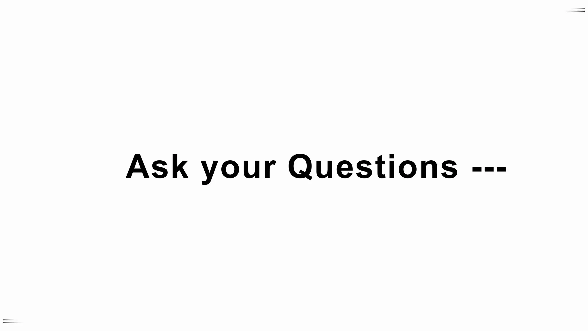 Ask your Questions ---
 