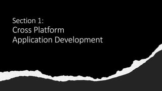 Section 1:
Cross Platform
Application Development
 