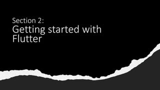 Section 2:
Getting started with
Flutter
 