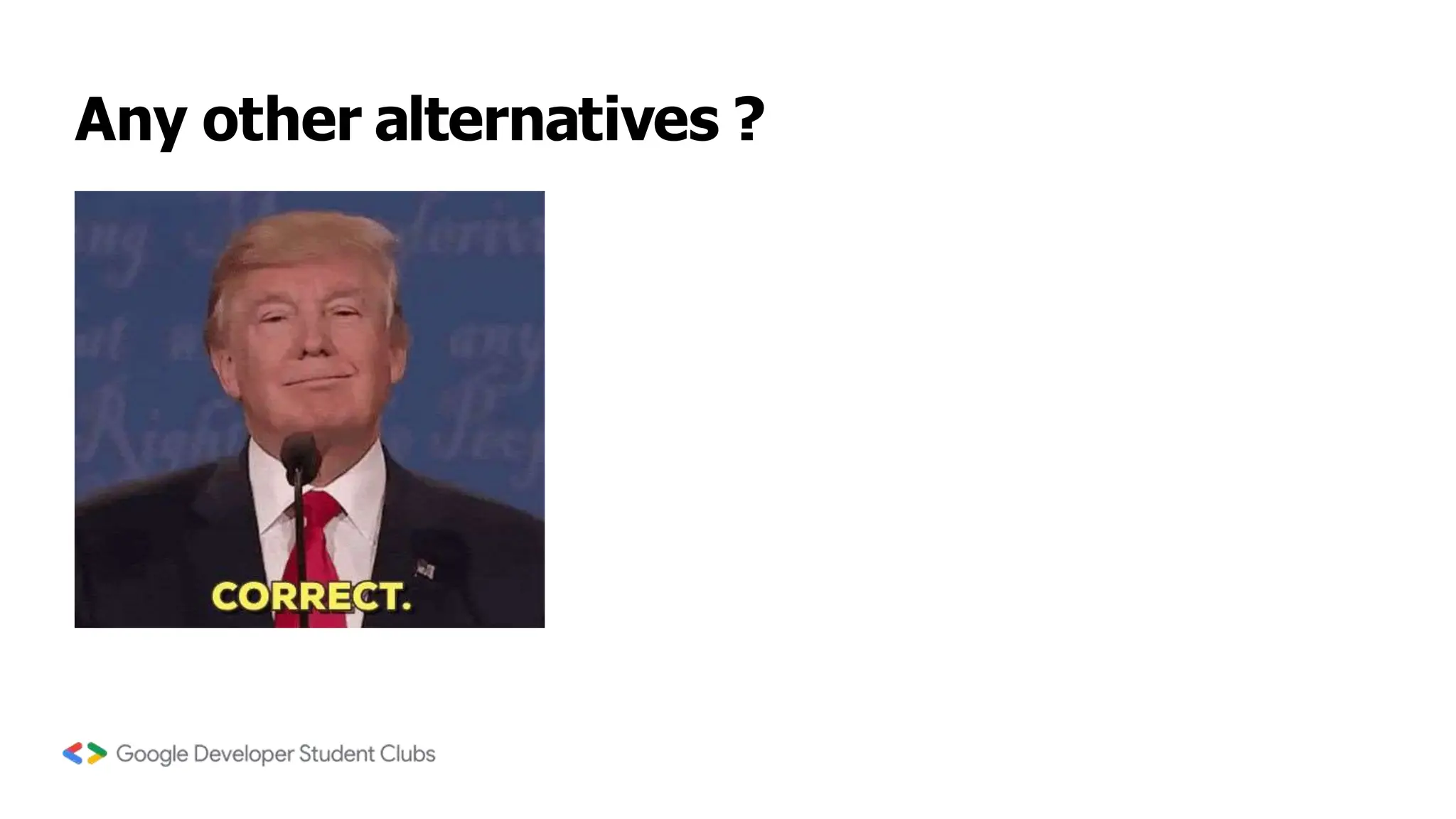 Any other alternatives ?
 