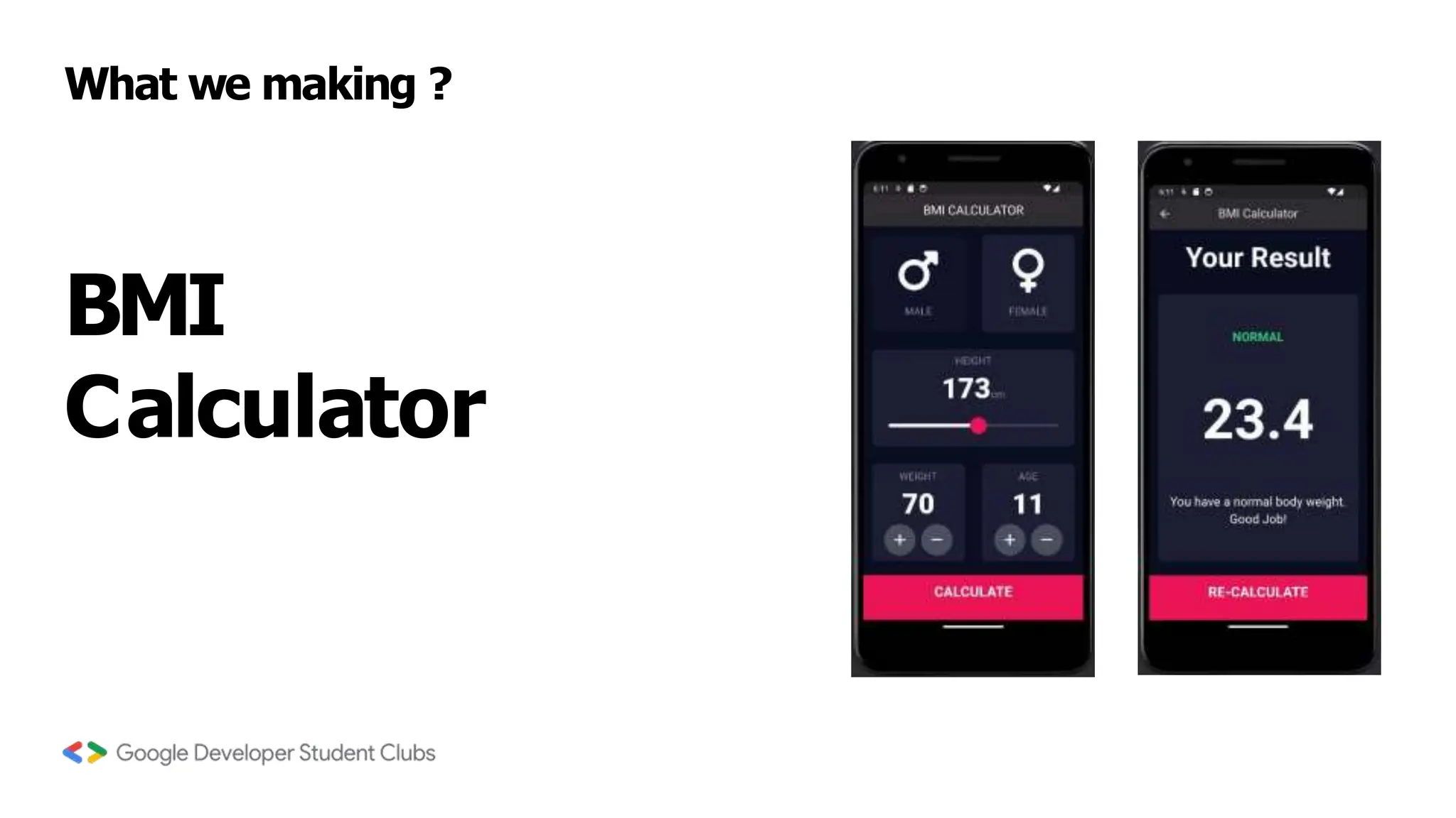 What we making ?
BMI
Calculator
 