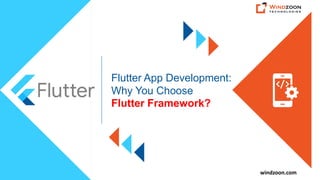 windzoon.com
Flutter App Development:
Why You Choose
Flutter Framework?
 