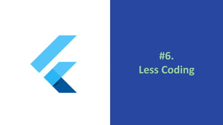 #6.
Less Coding
 