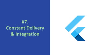 #7.
Constant Delivery
& Integration
 