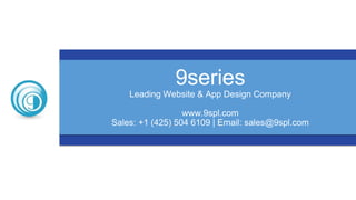 9series
Leading Website & App Design Company
www.9spl.com
Sales: +1 (425) 504 6109 | Email: sales@9spl.com
 