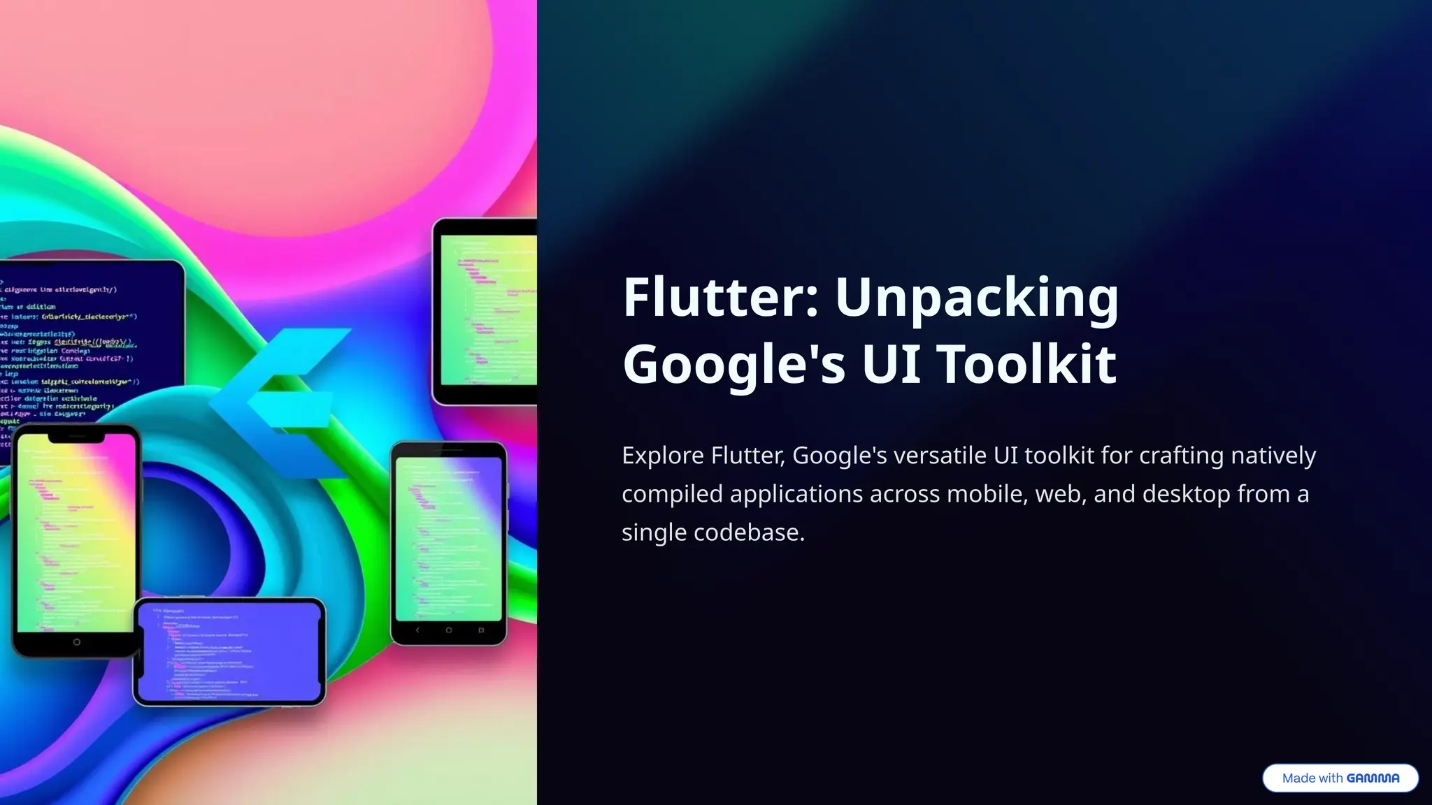 Flutter: Unpacking
Google's UI Toolkit
Explore Flutter, Google's versatile UI toolkit for crafting natively
compiled applications across mobile, web, and desktop from a
single codebase.
 
