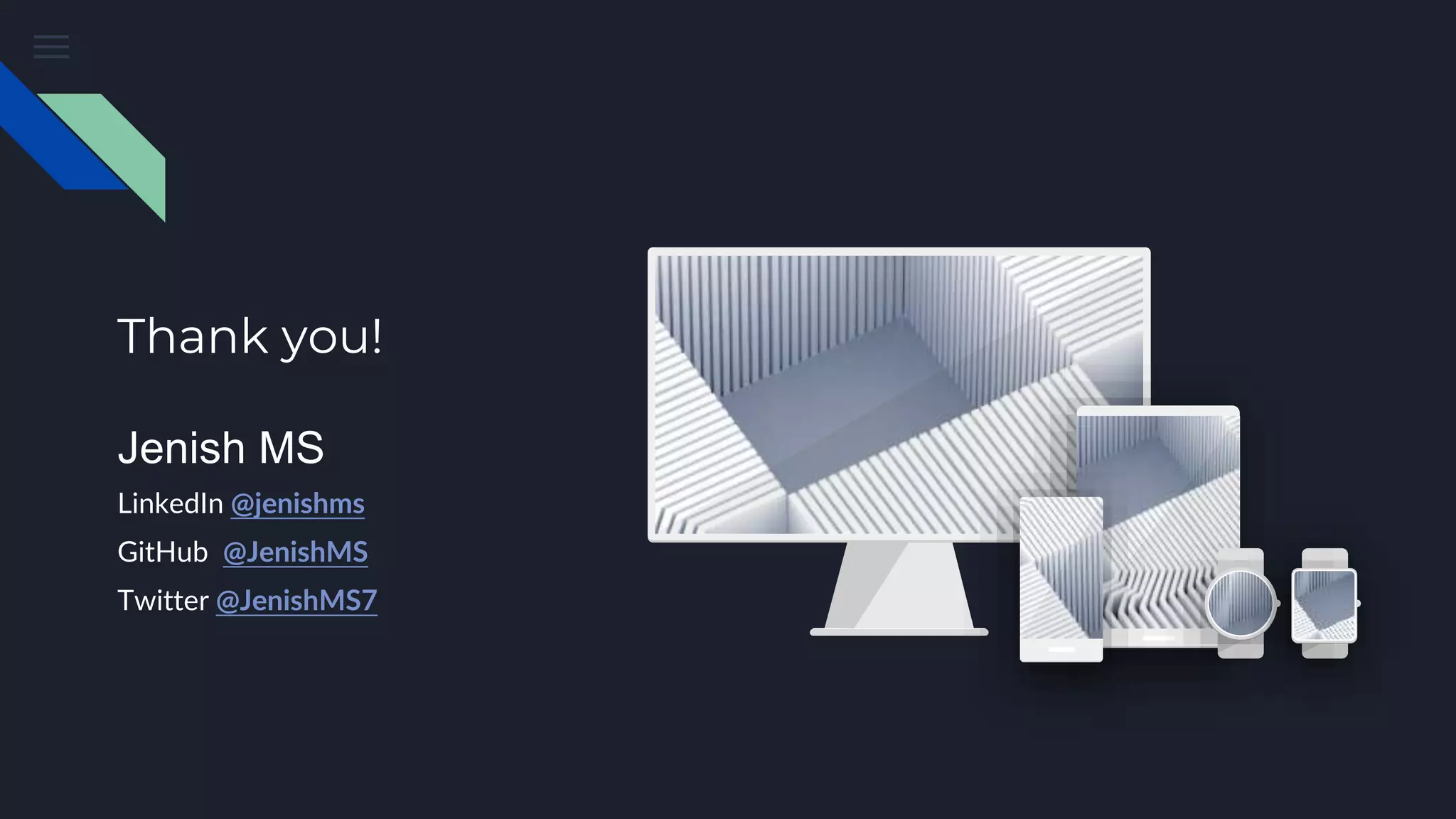 Thank you!
Jenish MS
LinkedIn @jenishms
GitHub @JenishMS
Twitter @JenishMS7
 