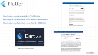 /DahabDev
https://medium.com/flutter/whats-new-in-flutter-2-8-d085b763d181
https://medium.com/dartlang/dart-2-15-7e7a598e508a
https://medium.com/flutter/whats-new-in-flutter-2-5-6f080c3f3dc
 
