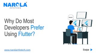 www.narolainfotech.com
Why Do Most
Developers Prefer
Using Flutter?
 