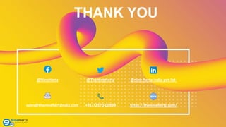 THANK YOU
@NineHertz @nine-hertz-india-pvt-ltd-
sales@theninehertzindia.com +91-72970-00999 https://theninehertz.com/
@TheNineHertz
 