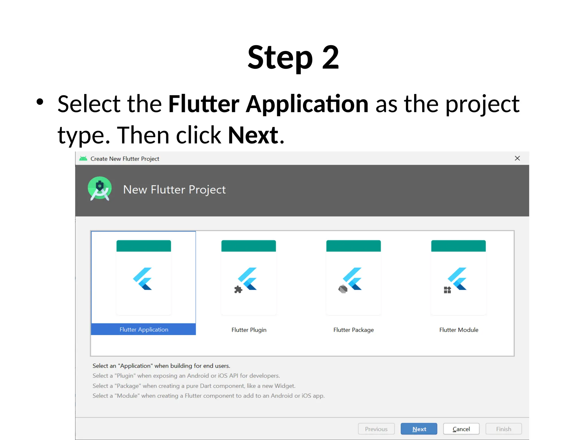 Step 2
• Select the Flutter Application as the project
type. Then click Next.
 