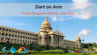 © 2021 - The @ Company | atsign.dev
Dart on Arm
Flutter Bangalore Meetup - June 2021
 