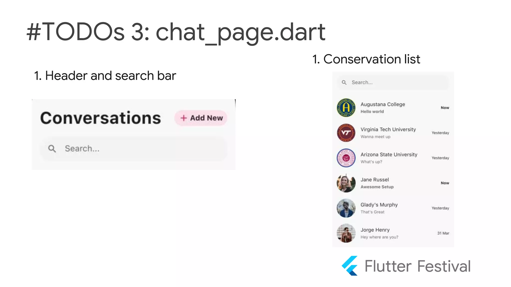 #TODOs 3: chat_page.dart
1. Header and search bar
1. Conservation list
 
